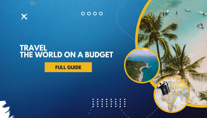 How to Travel the World on a Budget in 2025: Your Ultimate Full Guide