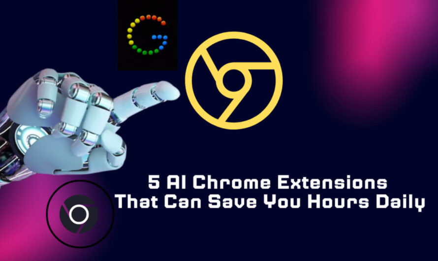 5 AI Chrome Extensions That Can Save You Hours Daily